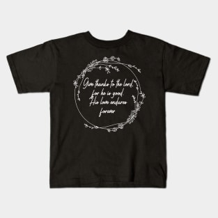 Give Thanks To The Lord For He Is Good His Love Endures Forever Lyrics Kids T-Shirt